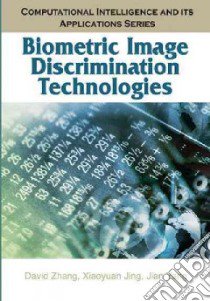 Biometric Image Discrimination Technologies libro in lingua di Zhang David, Jing Xiaoyuan, Yang Jian