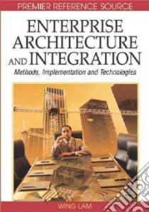 Enterprise Architecture and Integration libro in lingua di Lam Wing Hong (EDT), Shankararaman Venky (EDT)