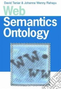 Web Semantics and Ontology libro in lingua di Taniar David (EDT), Rahayu Johanna Wenny (EDT)