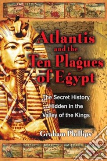 Atlantis and the Ten Plagues of Egypt libro in lingua di Phillips Graham