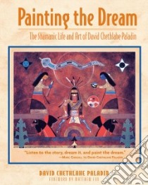 Painting the Dream libro in lingua di Paladin David Chethlahe, Fox Matthew (FRW)