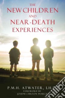 The New Children and Near Death Experiences libro in lingua di Atwater P. M. H., Pearce Joseph Chilton (FRW)