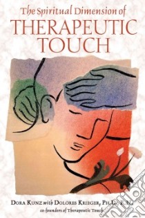 The Spiritual Dimension of Therapeutic Touch libro in lingua di Kunz Dora, Krieger Dolores