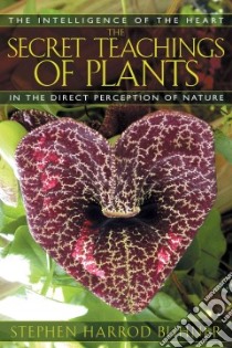 The Secret Teachings Of Plants libro in lingua di Buhner Stephen Harrod