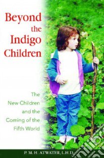 Beyond the Indigo Children libro in lingua di Atwater P. M. H.