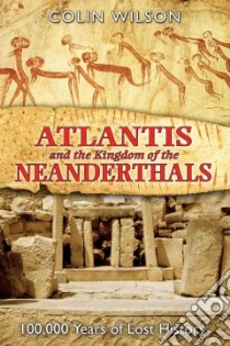 Atlantis And the Kingdom of the Neanderthals libro in lingua di Wilson Colin