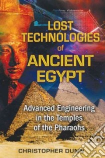 Lost Technologies of Ancient Egypt libro in lingua di Dunn Christopher, Andrews Arlan Sr. (FRW)
