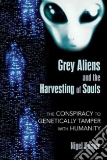 Grey Aliens and the Harvesting of Souls libro in lingua di Kerner Nigel