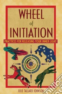 Wheel of Initiation libro in lingua di Johnson Julie Tallard