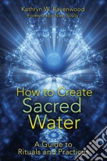 How to Create Sacred Water libro in lingua di Ravenwood Kathryn W., Scully Nicki (FRW)