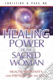 The Healing Power of the Sacred Woman libro in lingua di Page Christine R. M.D.
