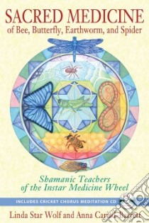 Sacred Medicine of Bee, Butterfly, Earthworm, and Spider libro in lingua di Wolf Linda Star, Cariad-barrett Anna