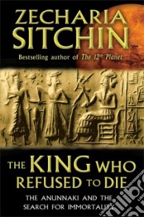 The King Who Refused to Die libro in lingua di Sitchin Zecharia