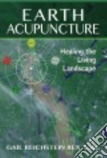Earth Acupuncture libro in lingua di Rex Gail Reichstein