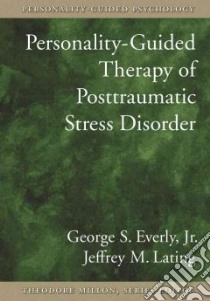 Personality-Guided Therapy for Posttraumatic Stress Disorder libro in lingua di Everly George S. Jr., Lating Jeffrey M.