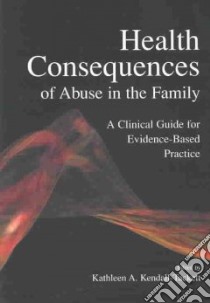 Health Consequences of Abuse in the Family libro in lingua di Kendall-Tackett Kathleen A. (EDT)
