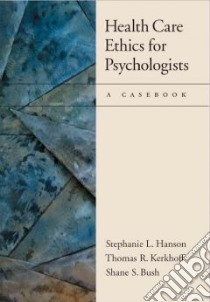 Health Care Ethics for Psychologists libro in lingua di Hanson Stephanie L., Kerkhoff Thomas R., Bush Shane S.