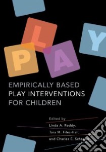 Empirically Based Play Interventions For Children libro in lingua di Reddy Linda A. (EDT), Files-Hall Tara M. (EDT), Schaefer Charles E. (EDT)