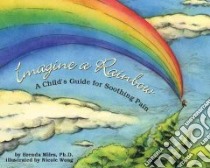 Imagine a Rainbow libro in lingua di Miles Brenda S. Ph.D., Wong Nicole (ILT)