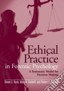 Ethical Practice in Forensic Psychology libro in lingua di Bush Shane S., Connell Mary A., Denney Robert L.