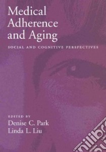 Medical Adherence And Aging libro in lingua di Park Denise C., Liu Linda L.