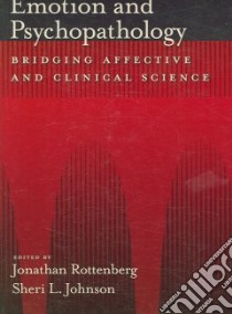 Emotion and Psychopathology libro in lingua di Rottenberg Jonathan (EDT), Johnson Sheri L. (EDT)
