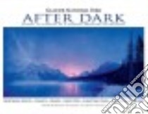 Glacier National Park After Dark libro in lingua di Ashley John