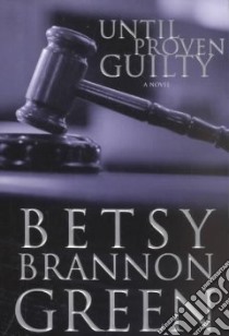 Until Proven Guilty libro in lingua di Green Betsy Brannon