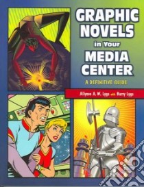Graphic Novels in Your Media Center libro in lingua di Lyga Allyson A. W., Lyga Barry