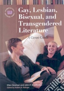Gay, Lesbian, Bisexual, and Transgendered Literature libro in lingua di Bosman Ellen, Bradford John P., Ridinger Robert B. (EDT)