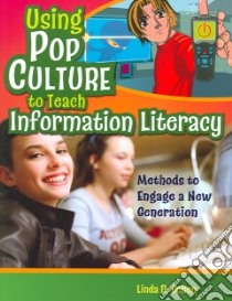 Using Pop Culture to Teach Information Literacy libro in lingua di Behen Linda D.
