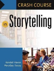 Crash Course in Storytelling libro in lingua di Haven Kendall, Ducey Marygay
