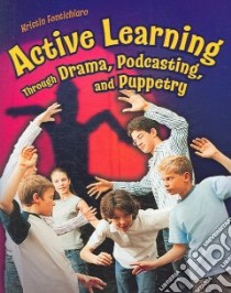 Active Learning Through Drama, Podcasting and Puppetry libro in lingua di Fontichiaro Kristin