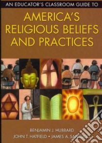 An Educator's Classroom Guide to America's Religious Beliefs and Practices libro in lingua di Hubbard Benjamin J., Hatfield John T., Santucci James A.