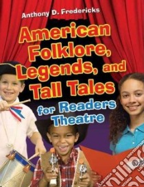 American Folklore, Legends, and Tall Tales for Readers Theatre libro in lingua di Fredericks Anthony D.