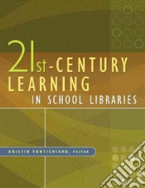 21st-Century Learning in School Libraries libro in lingua di Fontichiaro Kristin (EDT)