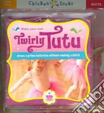 Make Your Own Twirly Tutu libro in lingua di Klutz Inc.
