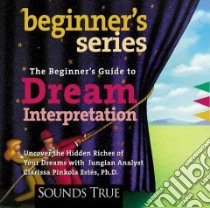 The Beginner's Guide to Dream Interpretation (CD Audiobook) libro in lingua di Estes Clarissa Pinkola
