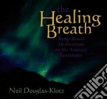 The Healing Breath (CD Audiobook) libro in lingua di Douglas-Klotz Neal