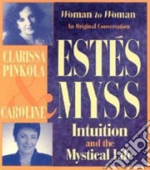 Intuition and the Mystical Life (CD Audiobook) libro in lingua di Myss Caroline, Estes Clarissa Pinkola