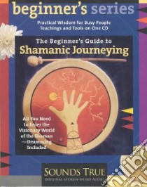 The Beginner's Guide to Shamanic Journeying (CD Audiobook) libro in lingua di Ingerman Sandra