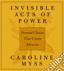 Invisible Acts of Power (CD Audiobook) libro in lingua di Myss Caroline