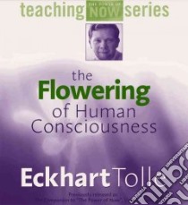 The Flowering of Human Consciousness (CD Audiobook) libro in lingua di Tolle Eckhart, Tolle Eckhart (NRT)