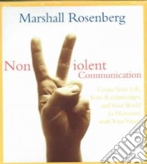 Nonviolent Communication (CD Audiobook) libro in lingua di Rosenberg Marshall B. Ph.D.