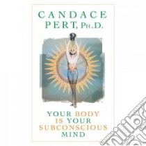 Your Body Is Your Subconscious Mind (CD Audiobook) libro in lingua di Pert Candace Ph.D.