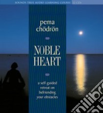 Noble Heart (CD Audiobook) libro in lingua di Chodron Pema