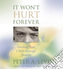 It Won't Hurt Forever (CD Audiobook) libro in lingua di Levine Peter A.