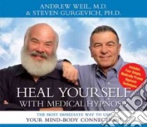 Heal Yourself With Medical Hypnosis (CD Audiobook) libro in lingua di Weil Andrew, Gurgevich Steven Ph.D.