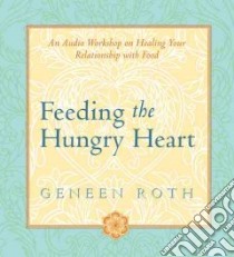 Feeding the Hungry Heart (CD Audiobook) libro in lingua di Roth Geneen