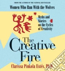 The Creative Fire (CD Audiobook) libro in lingua di Estes Clarissa Pinkola